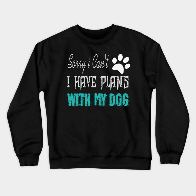 sorry i can't i have plans with my dog Crewneck Sweatshirt by jaml-12